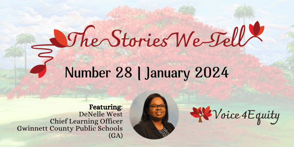 The Stories We Tell #28 by Voice4Equity featuring DeNelle West from Gwinnett County Schools