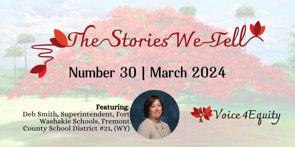 The Voice4Equity Stories We Tell Newsletter issue number 30 for March 2024 featuring Superintendent Deb Smith!